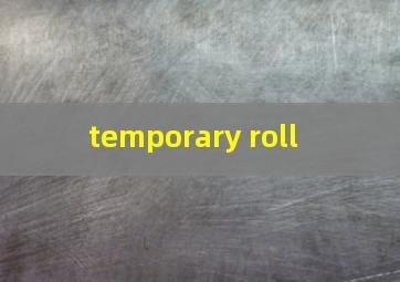  temporary roll